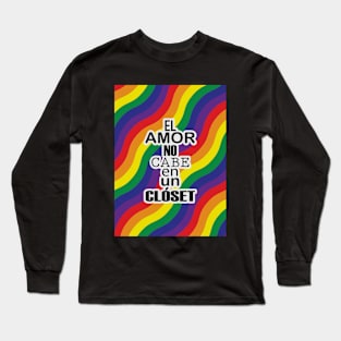 El Amor no cabe en un Closet/Pride/Orgullo Long Sleeve T-Shirt